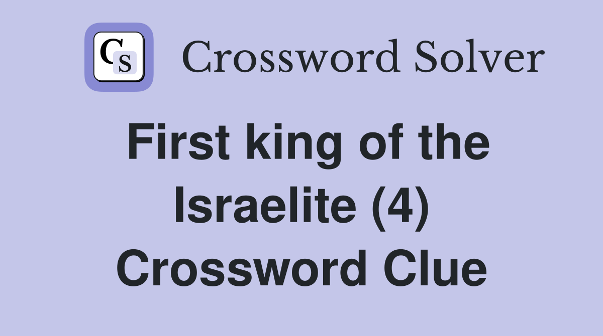 First king of the Israelite (4) Crossword Clue