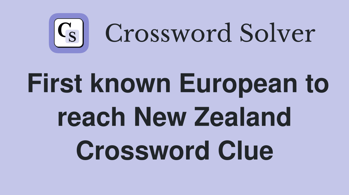 First known European to reach New Zealand Crossword Clue