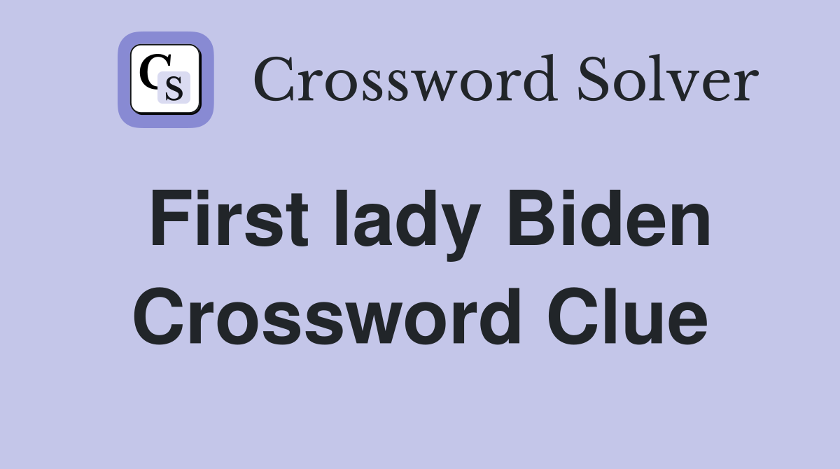First lady Biden Crossword Clue