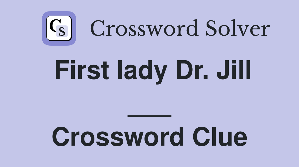 First lady Dr. Jill ___ Crossword Clue