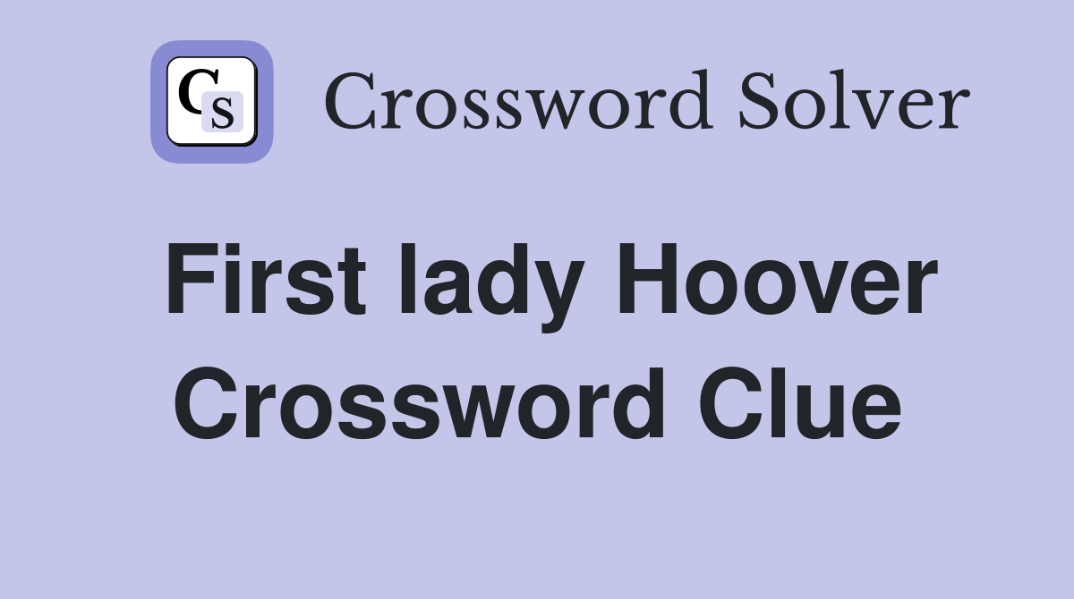 First lady Hoover Crossword Clue