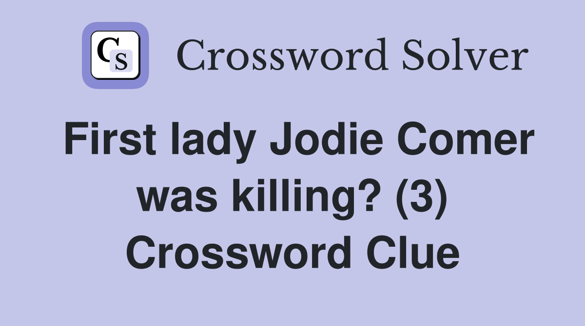 First lady Jodie Comer was killing? (3) Crossword Clue