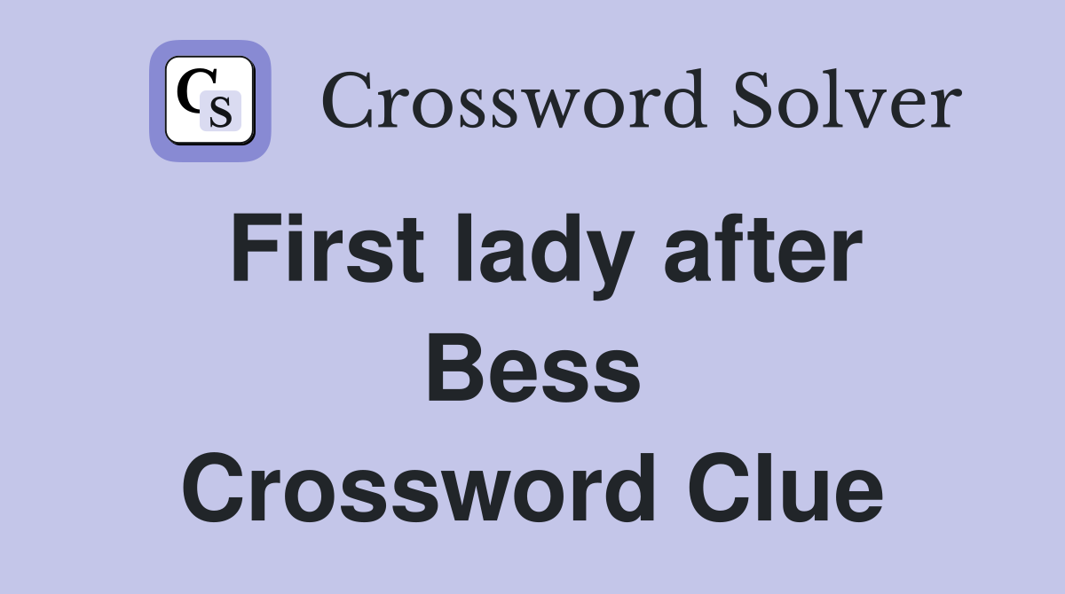 First lady after Bess Crossword Clue