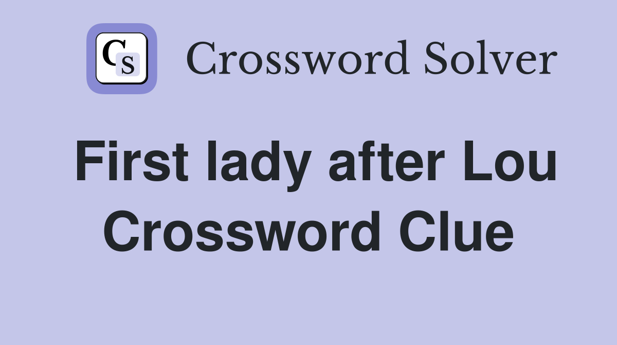 First lady after Lou Crossword Clue