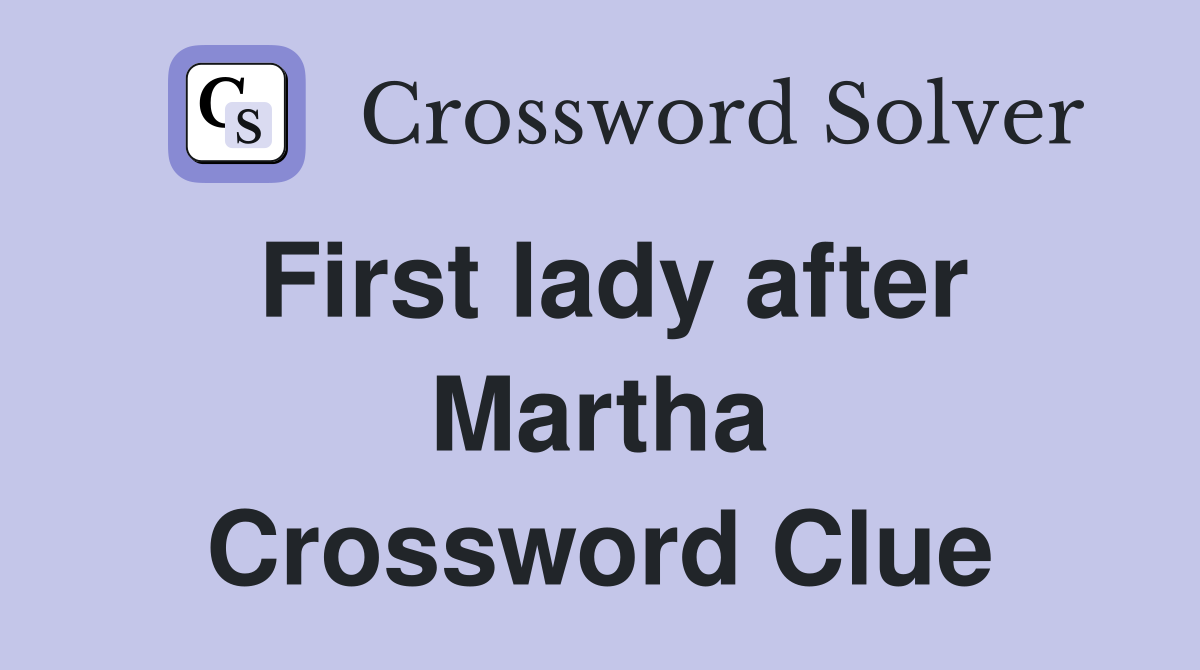 First lady after Martha Crossword Clue