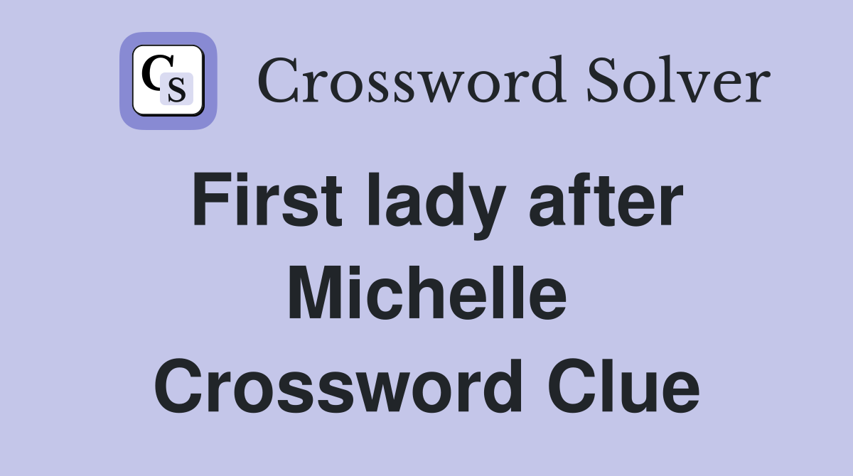 First lady after Michelle Crossword Clue