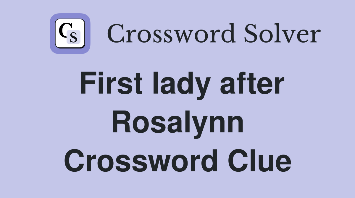 First lady after Rosalynn Crossword Clue