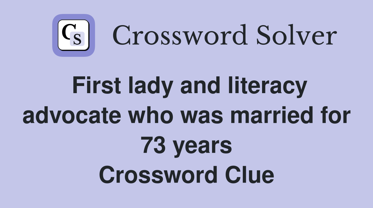 First lady and literacy advocate who was married for 73 years Crossword Clue