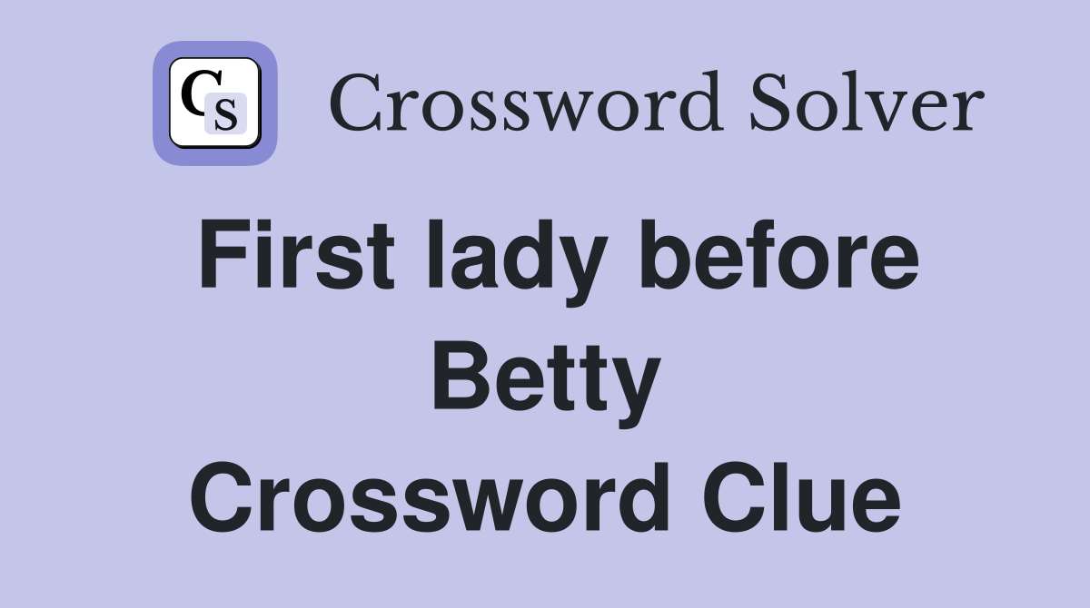 First lady before Betty Crossword Clue