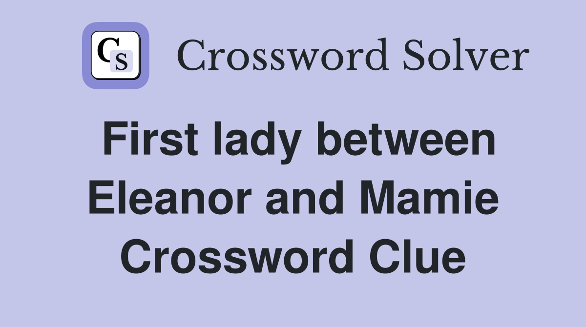 First lady between Eleanor and Mamie Crossword Clue