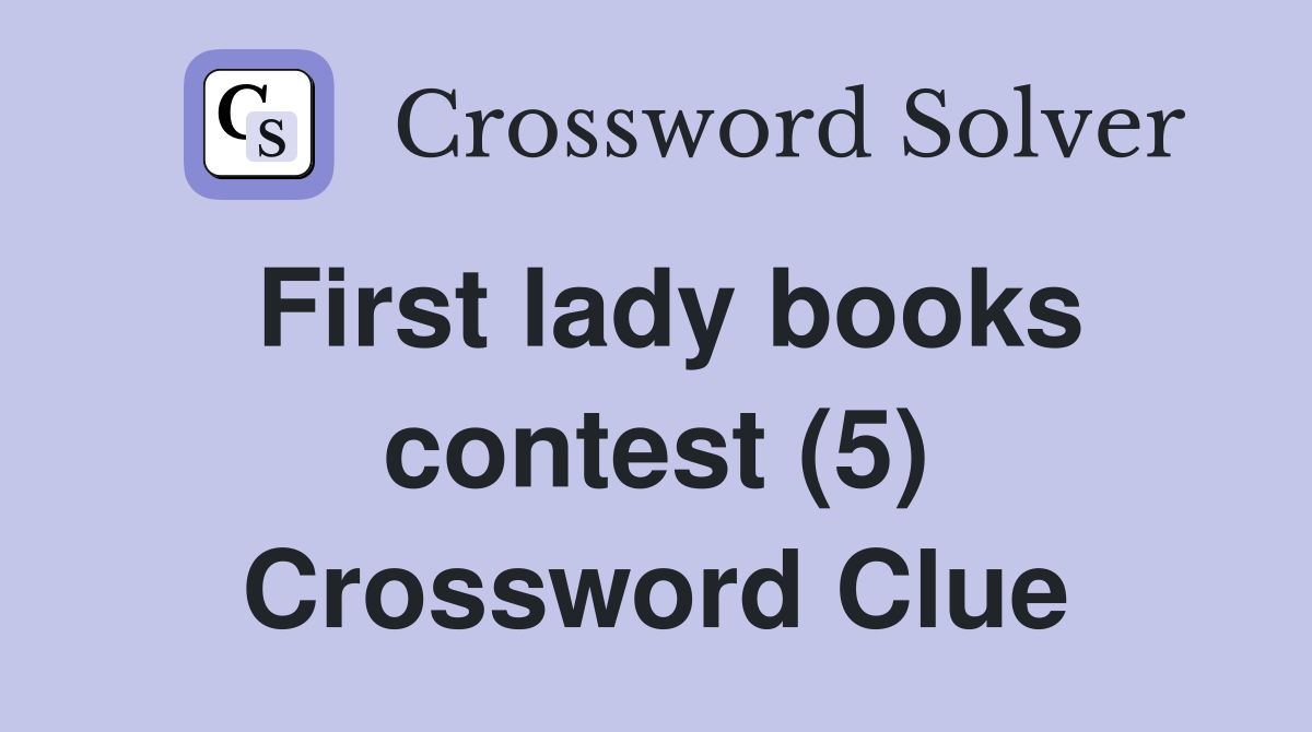 First lady books contest (5) Crossword Clue