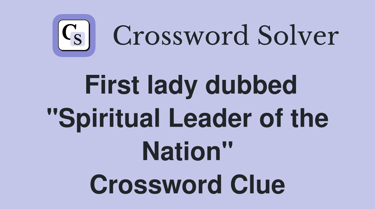 First lady dubbed "Spiritual Leader of the Nation" Crossword Clue