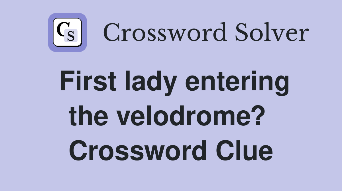 First lady entering the velodrome?  Crossword Clue