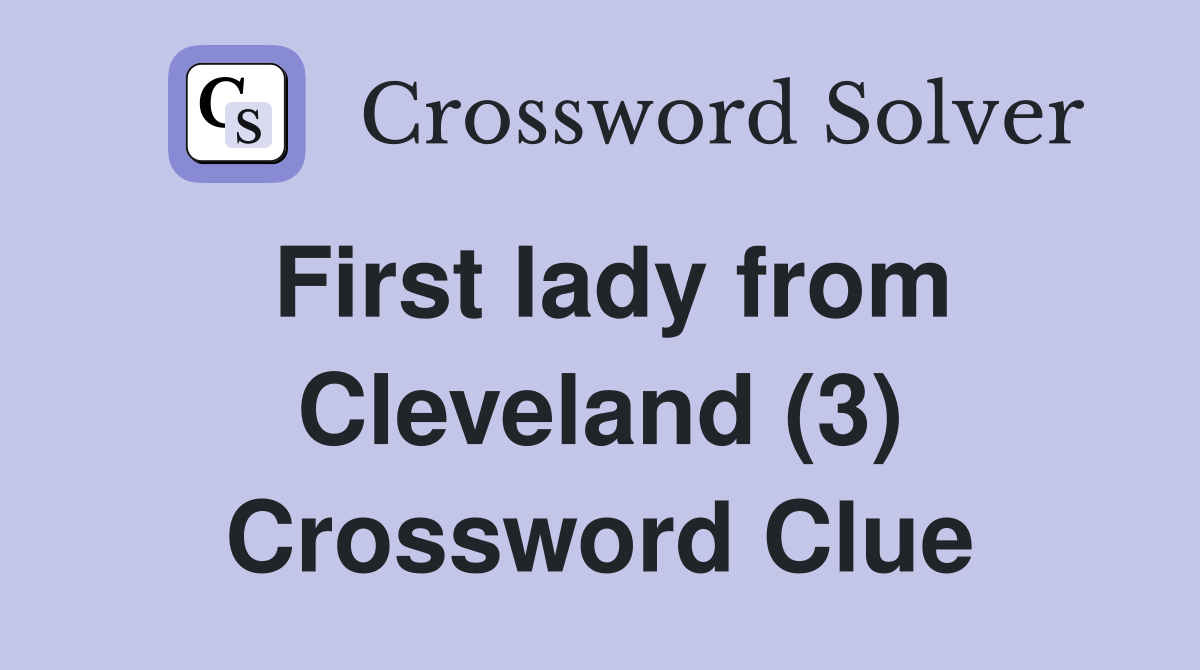 First lady from Cleveland (3) Crossword Clue