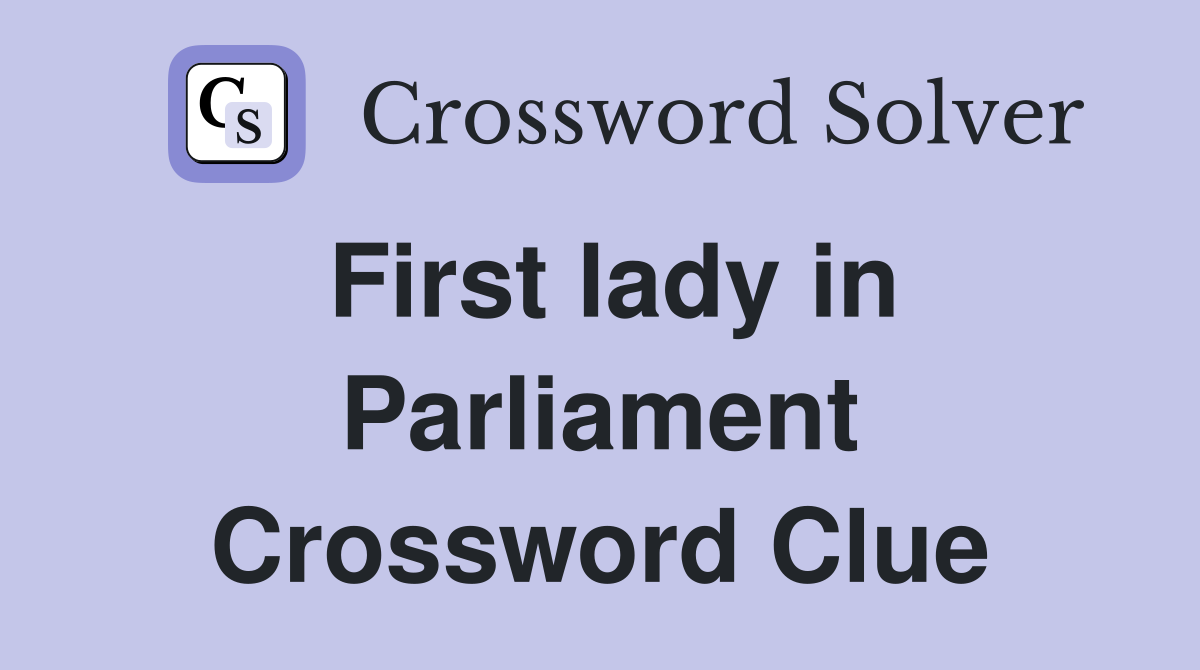 First lady in Parliament Crossword Clue