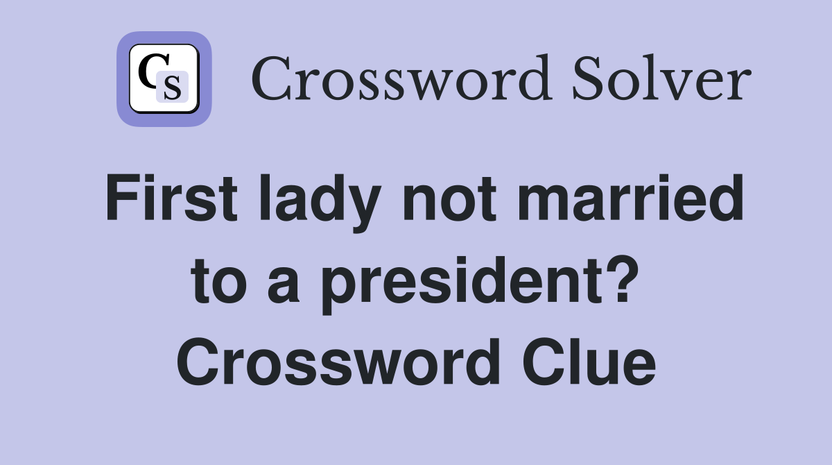 First lady not married to a president? Crossword Clue
