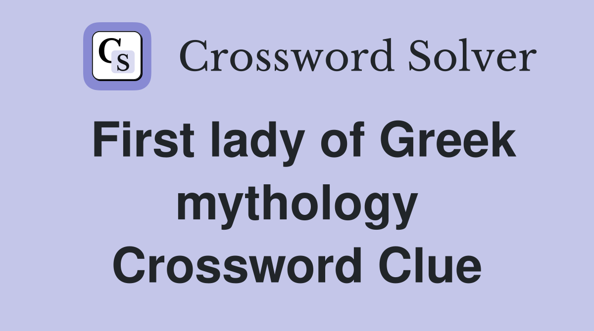 First lady of Greek mythology Crossword Clue
