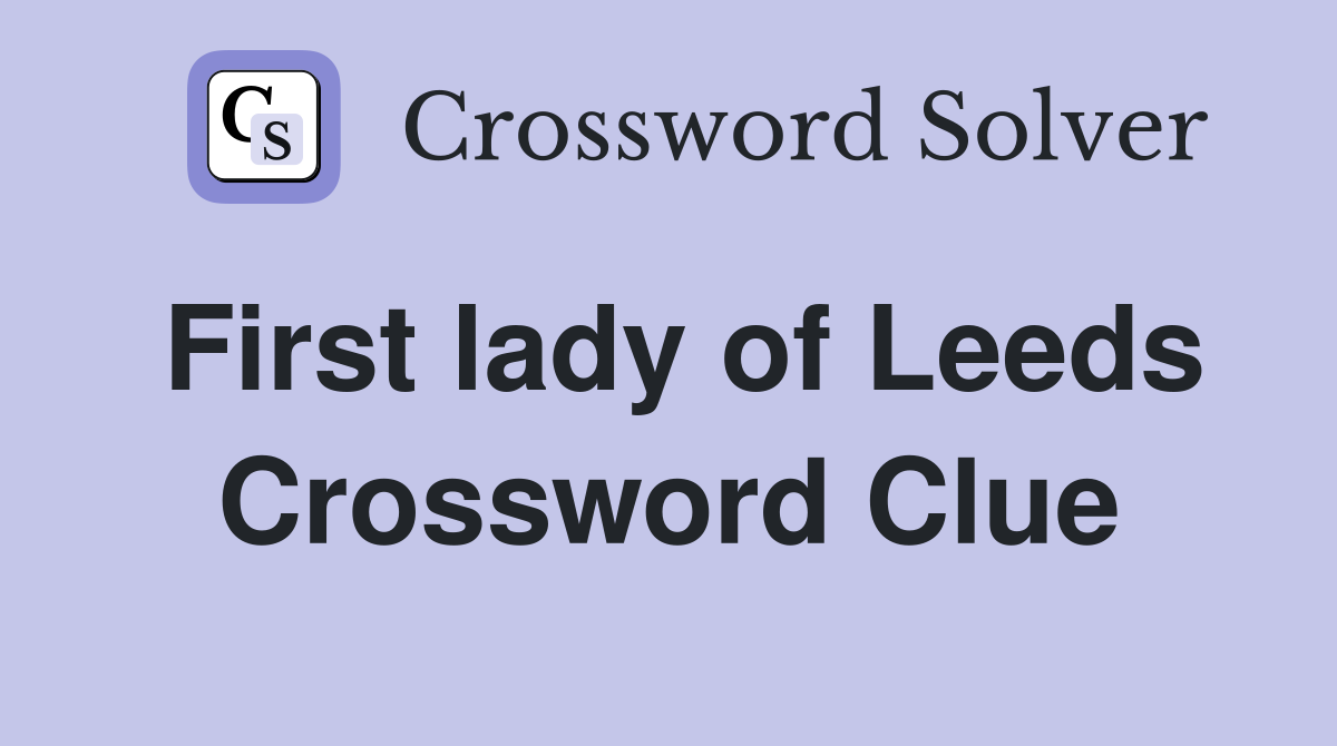 First lady of Leeds Crossword Clue