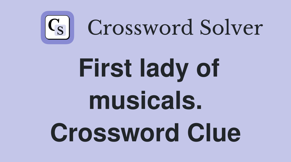 First lady of musicals. Crossword Clue