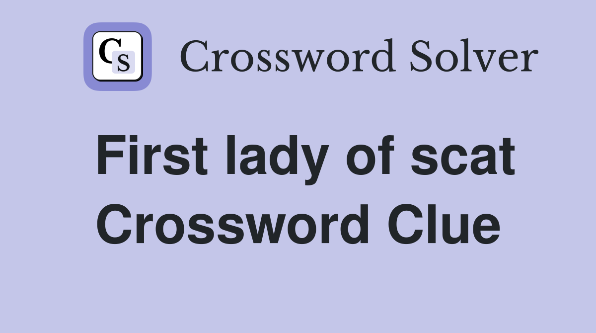First lady of scat Crossword Clue