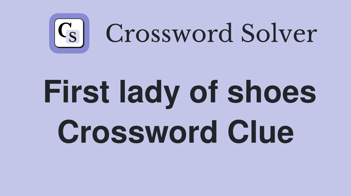 First lady of shoes Crossword Clue