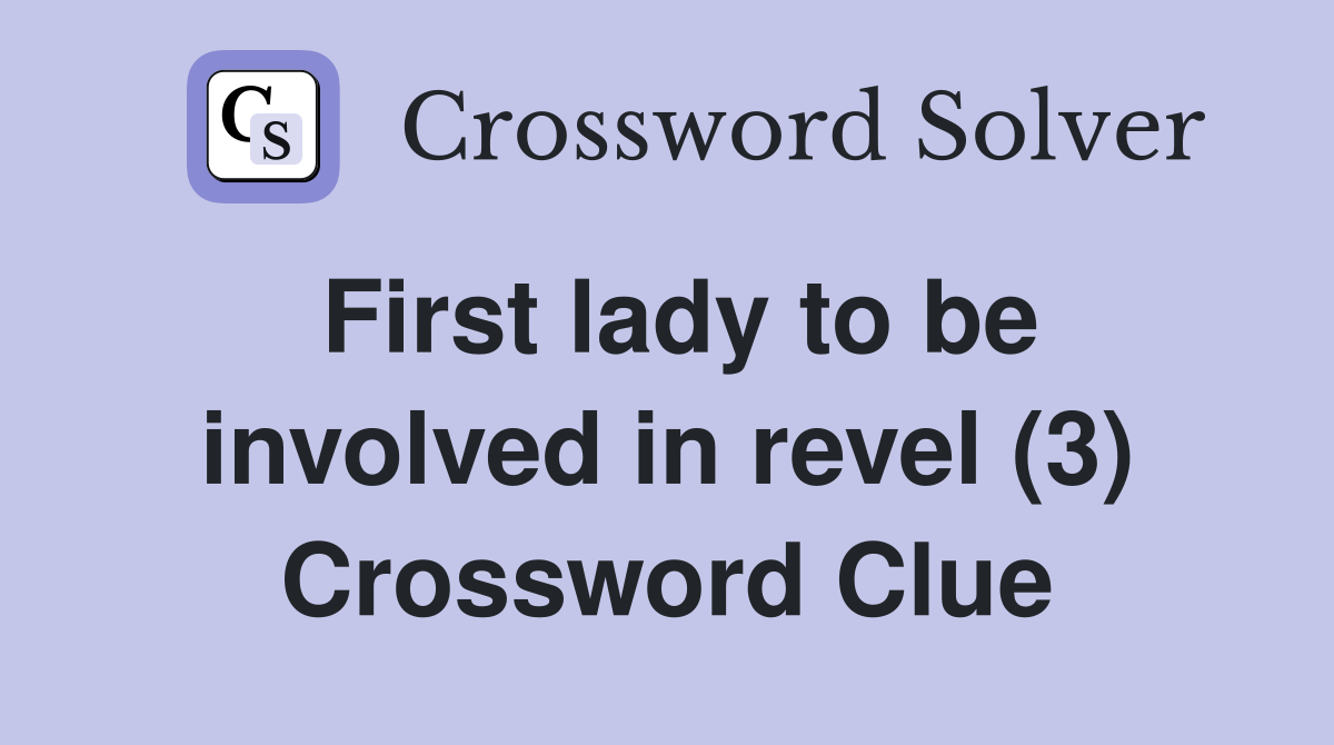 First lady to be involved in revel (3) Crossword Clue