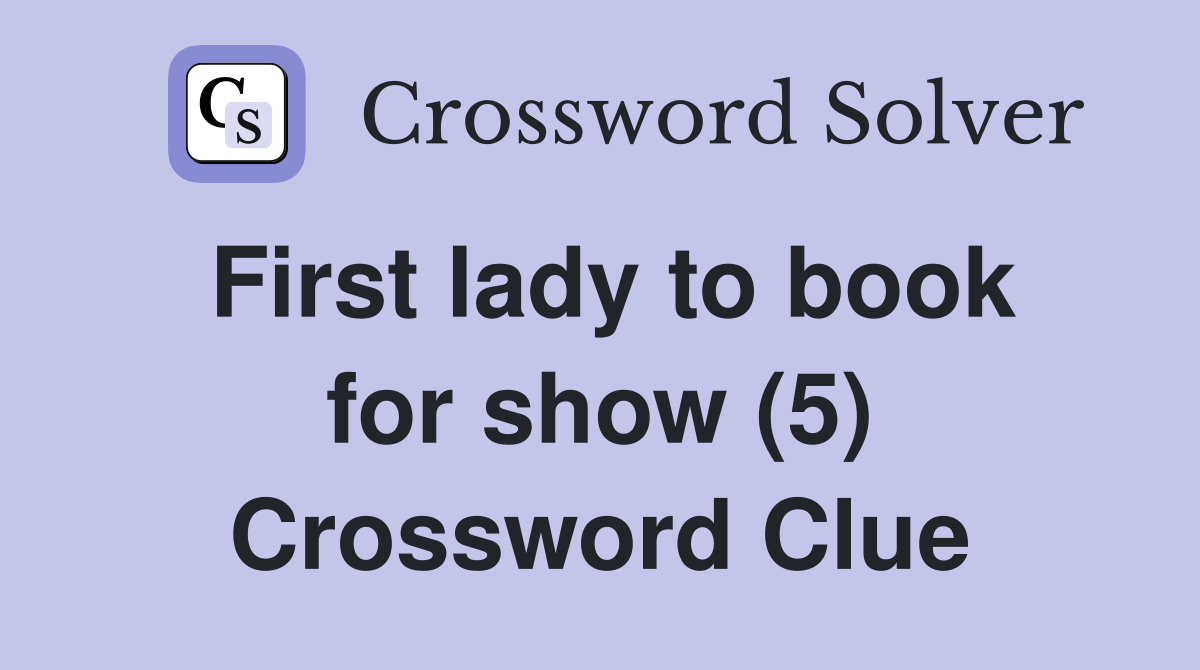 First lady to book for show (5) Crossword Clue