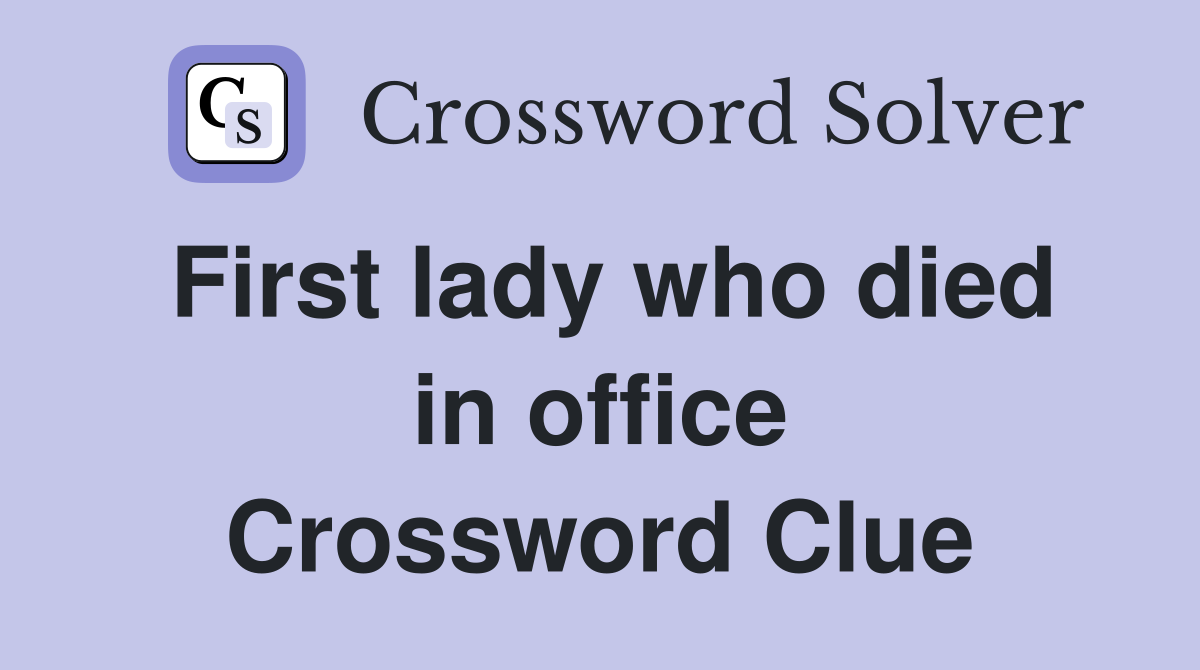 First lady who died in office Crossword Clue