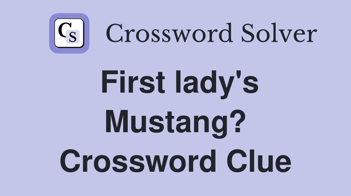 First lady's Mustang? Crossword Clue