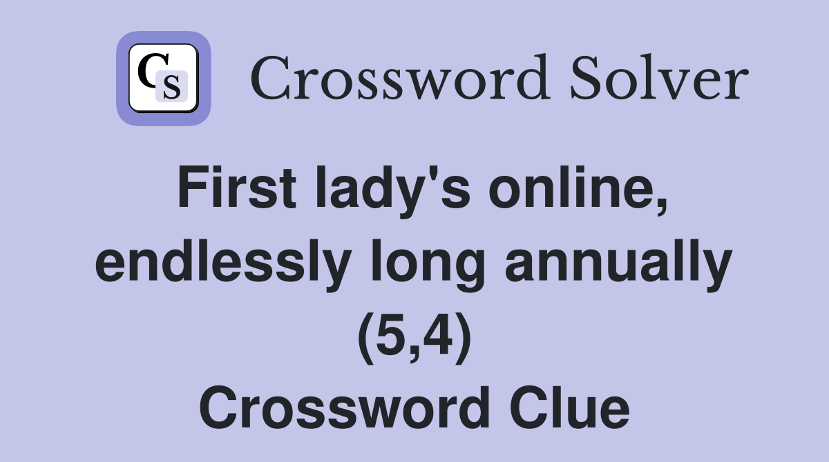 First lady's online, endlessly long annually (5,4) Crossword Clue