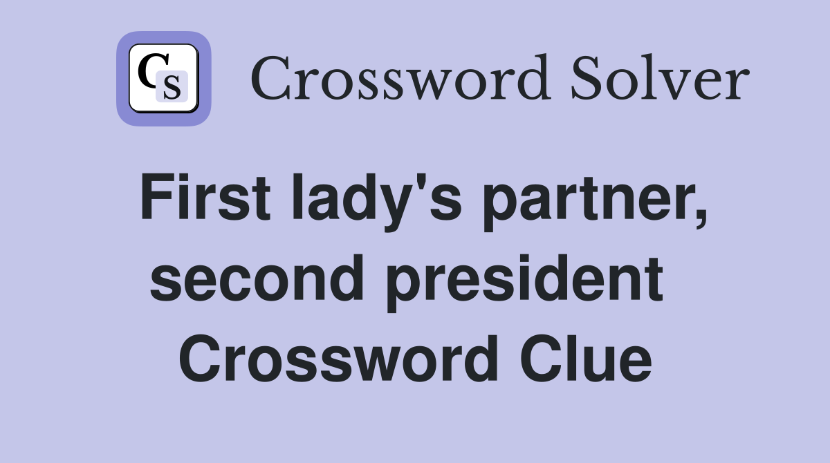 First lady's partner, second president  Crossword Clue