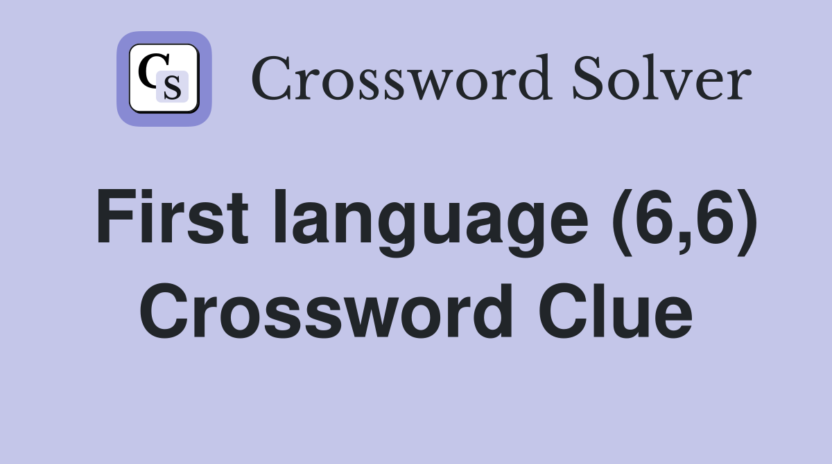 First language (6,6) Crossword Clue