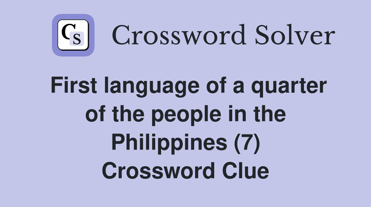 First language of a quarter of the people in the Philippines (7) Crossword Clue