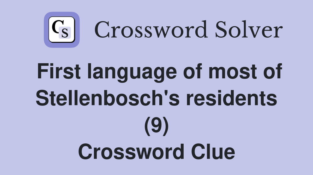 First language of most of Stellenbosch's residents (9) Crossword Clue