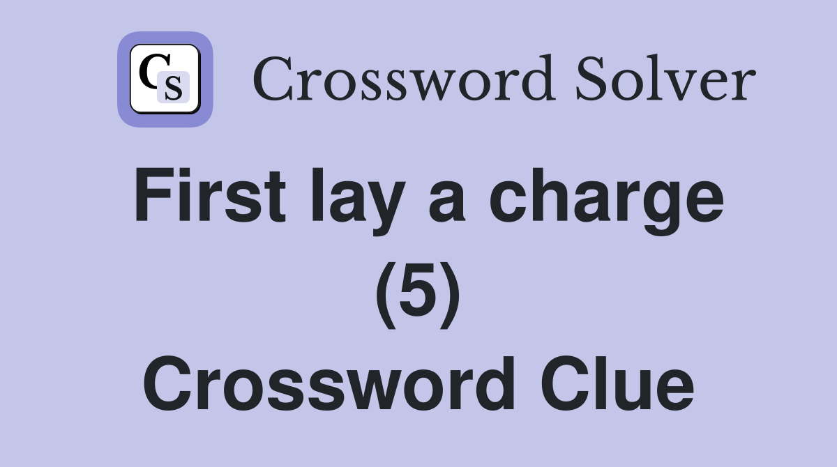 First lay a charge (5) Crossword Clue