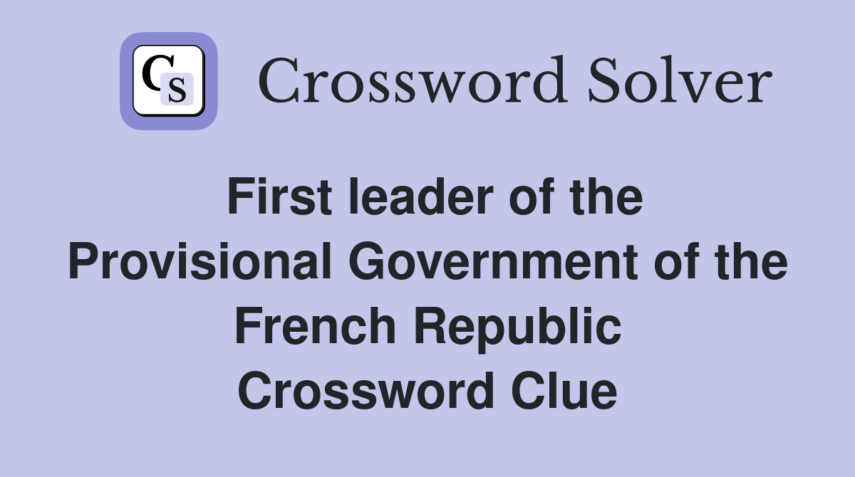 First leader of the Provisional Government of the French Republic Crossword Clue