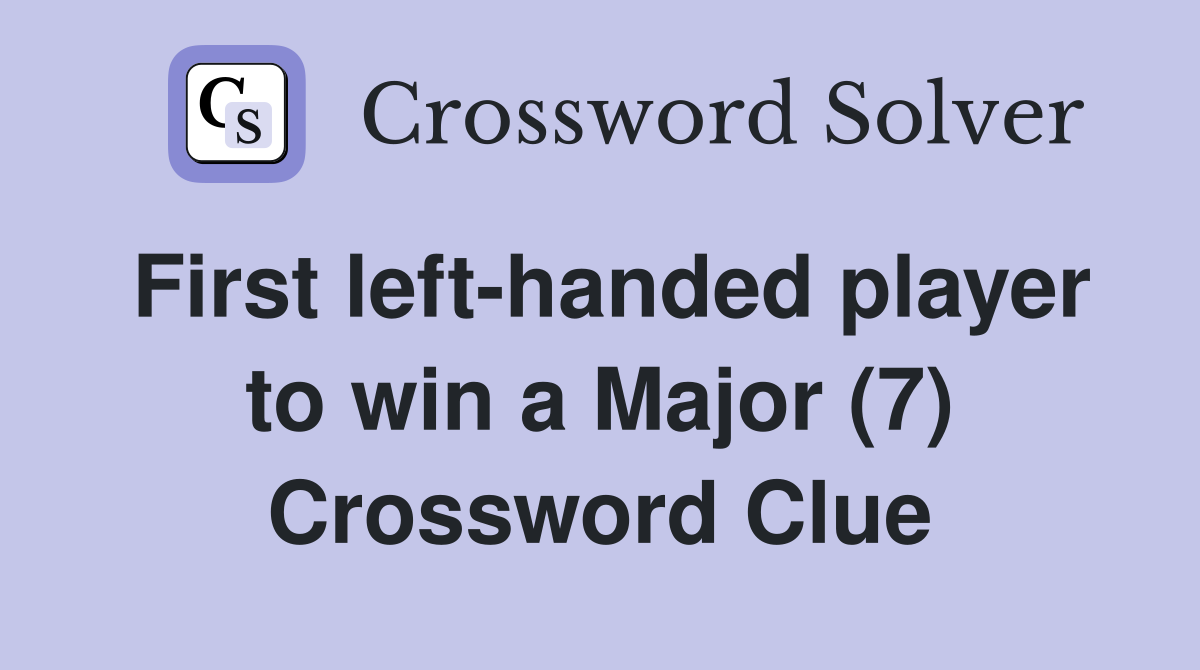 First left-handed player to win a Major (7) Crossword Clue