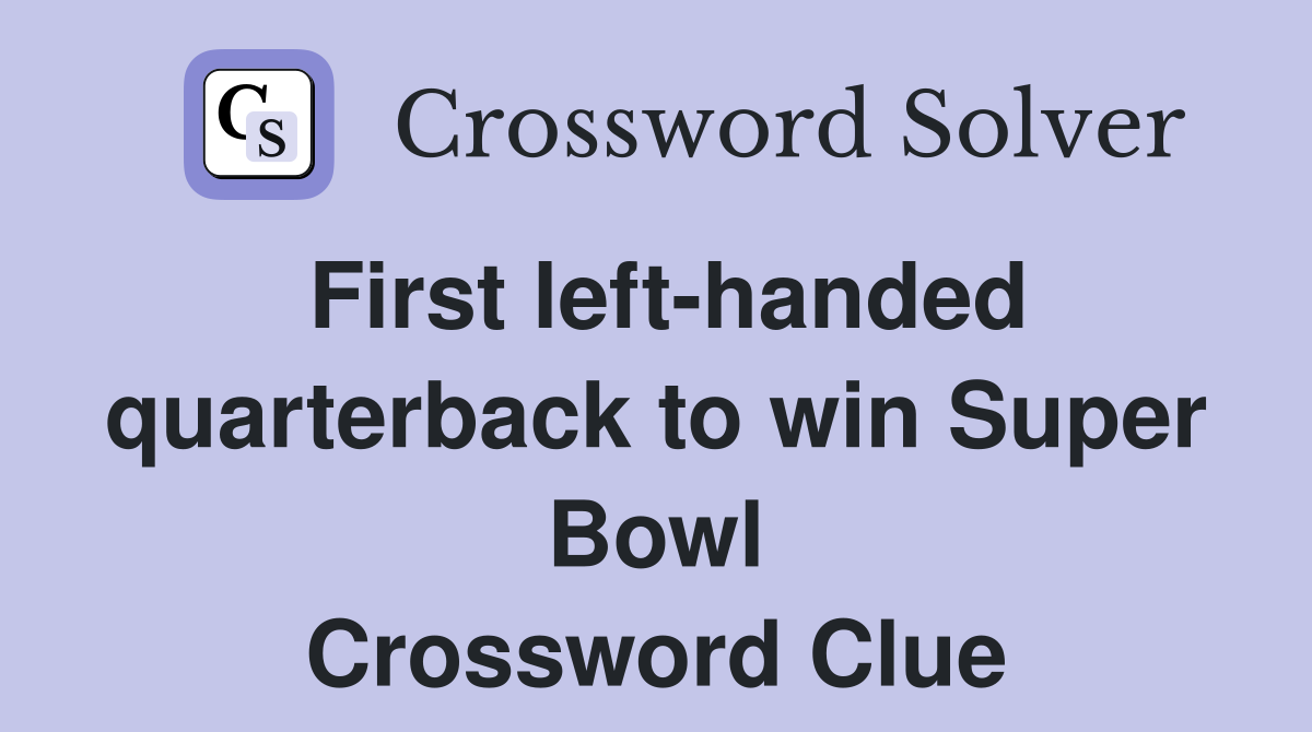 First left-handed quarterback to win Super Bowl Crossword Clue