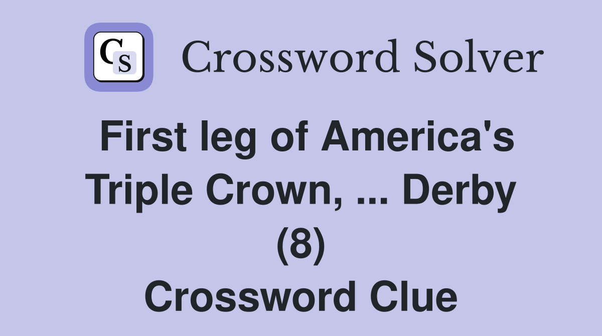 First leg of America's Triple Crown, ... Derby (8) Crossword Clue