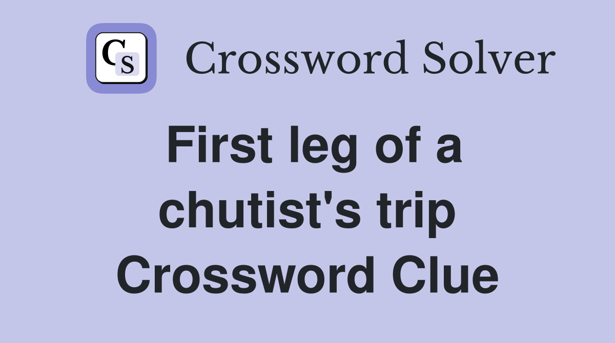First leg of a chutist's trip Crossword Clue
