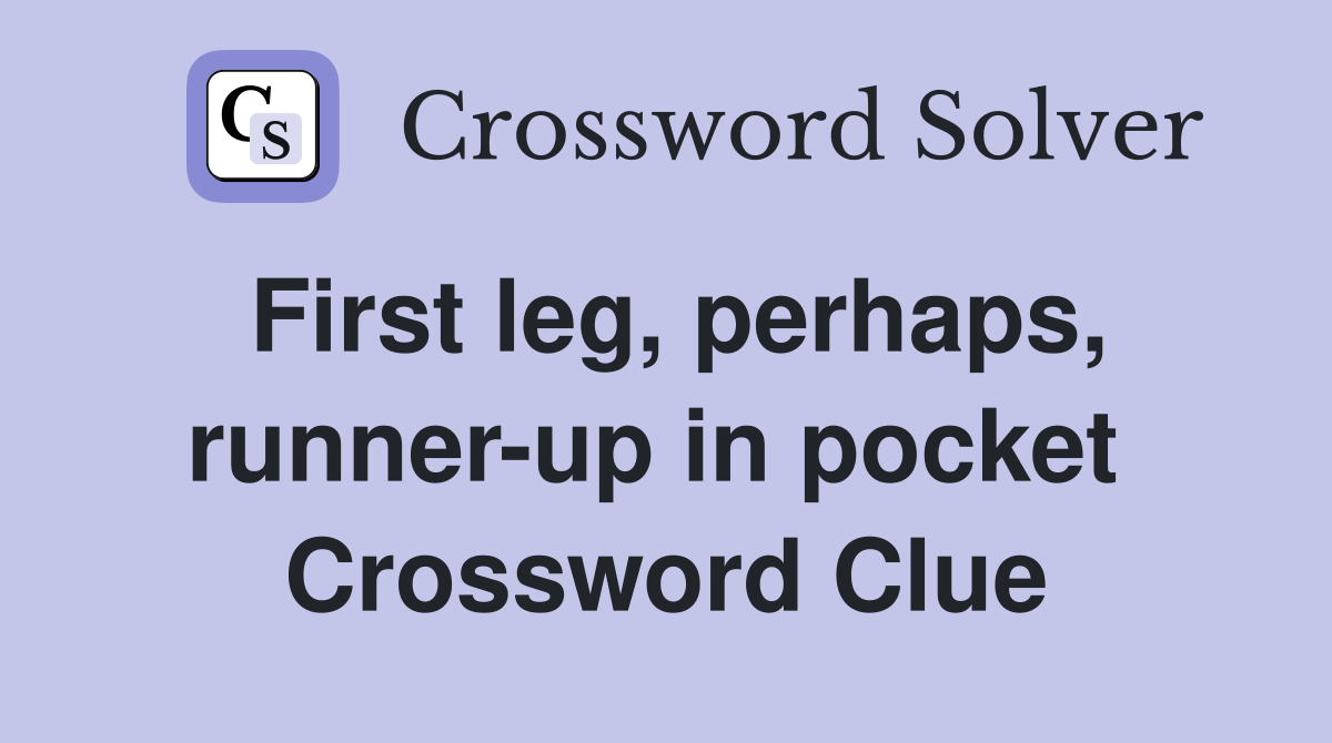 First leg, perhaps, runner-up in pocket  Crossword Clue