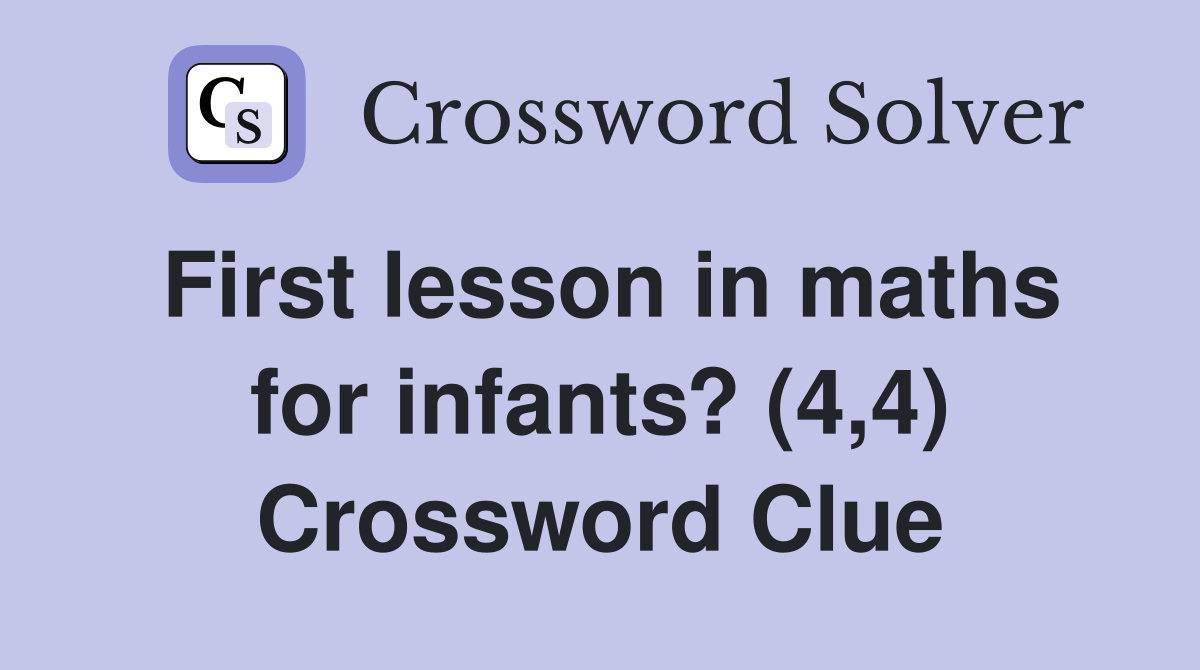 First lesson in maths for infants? (4,4) Crossword Clue