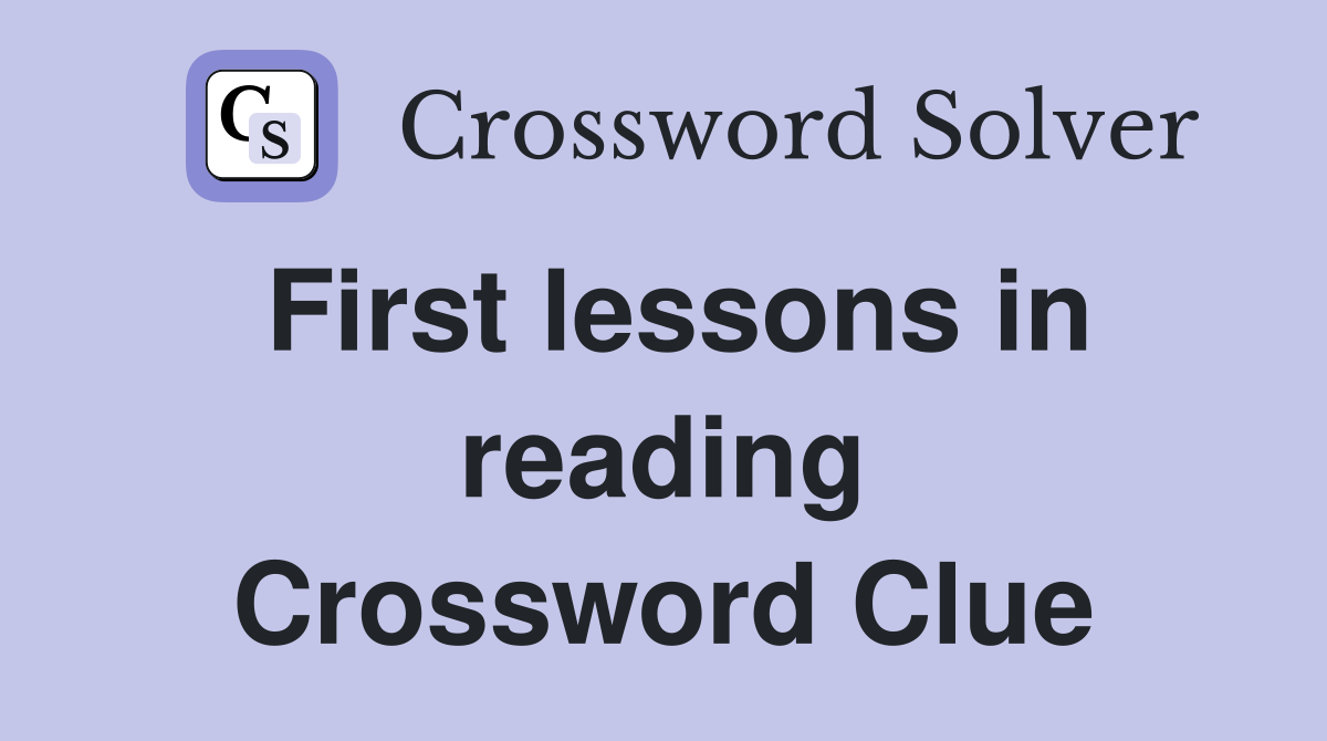 First lessons in reading Crossword Clue