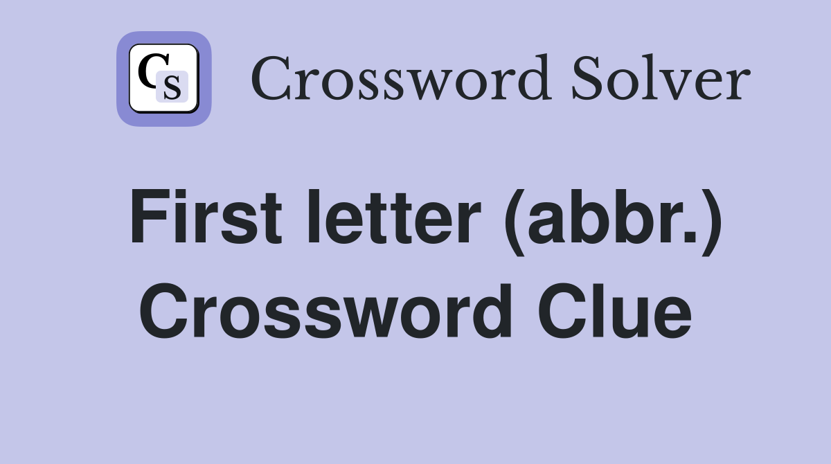 First letter (abbr.) Crossword Clue