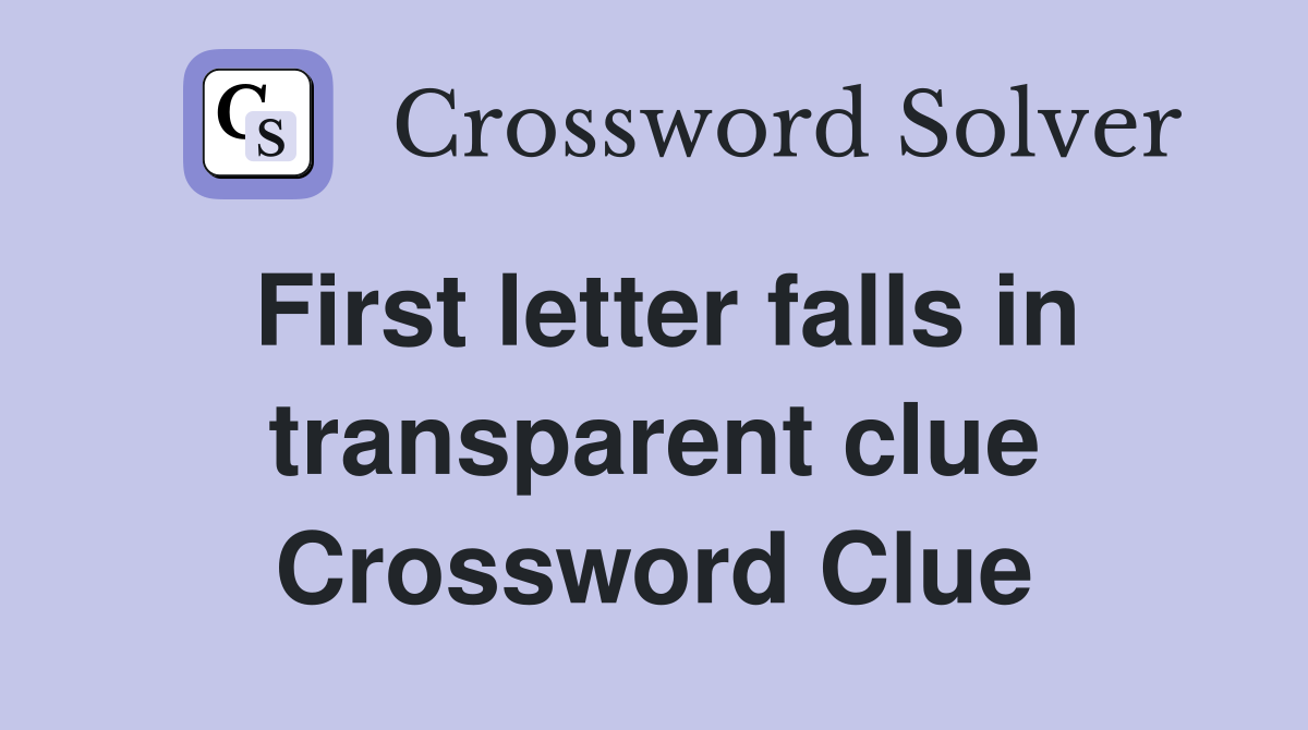 First letter falls in transparent clue Crossword Clue
