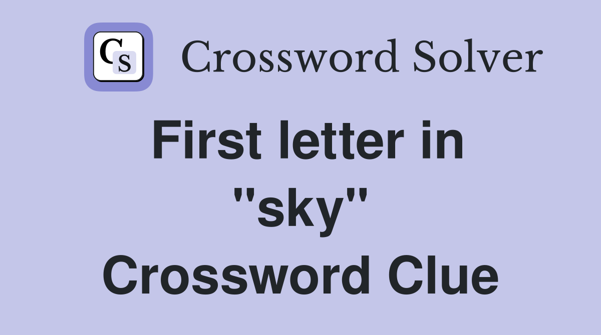First letter in "sky" Crossword Clue