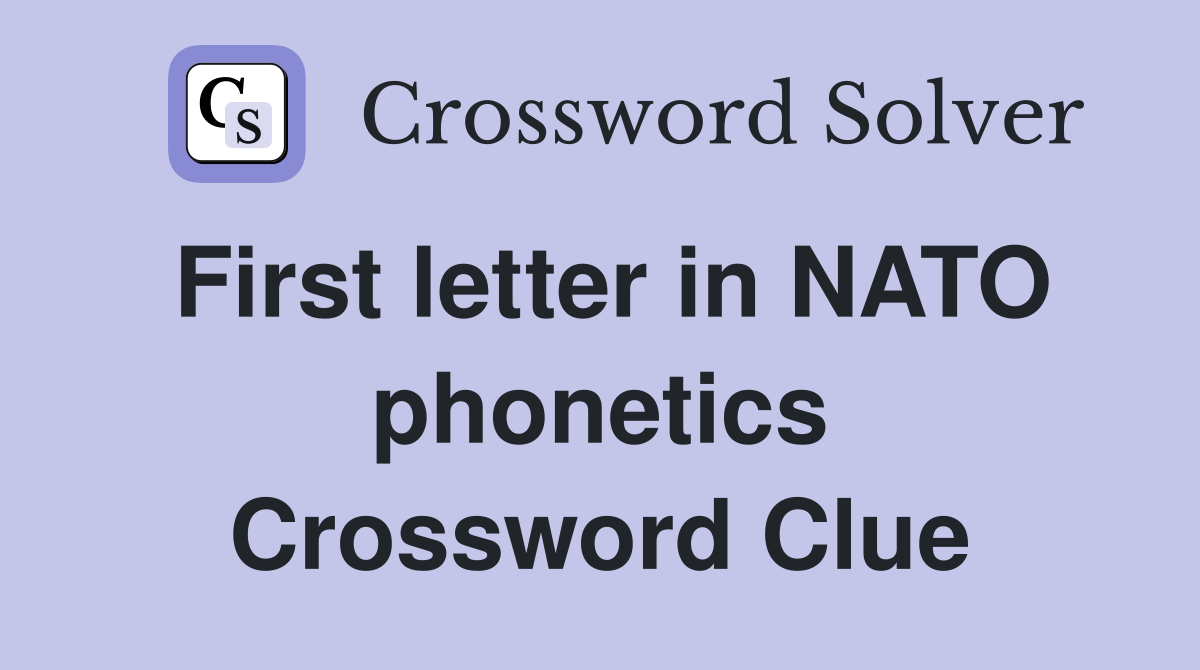 First letter in NATO phonetics Crossword Clue
