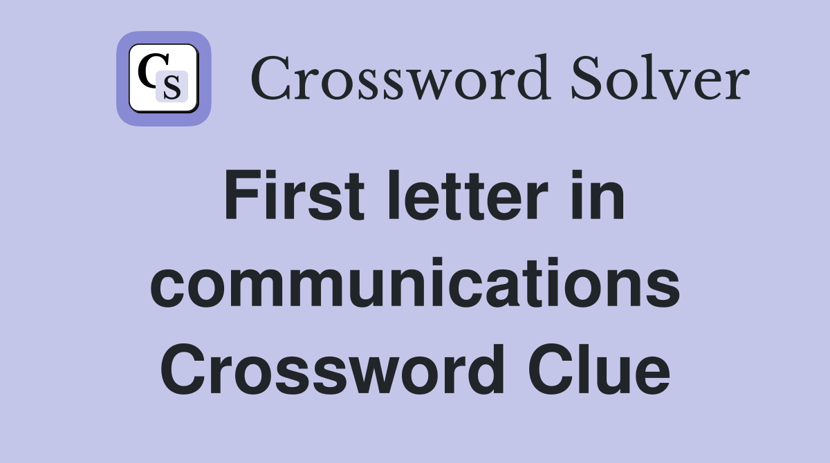First letter in communications Crossword Clue