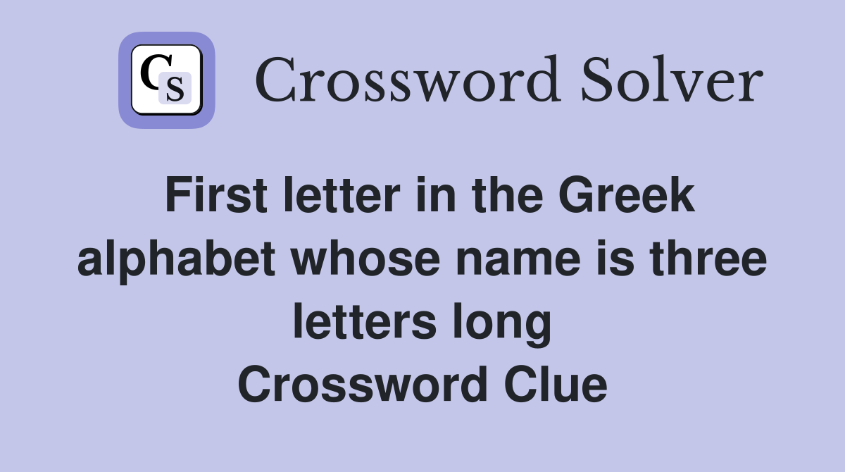 First letter in the Greek alphabet whose name is three letters long Crossword Clue