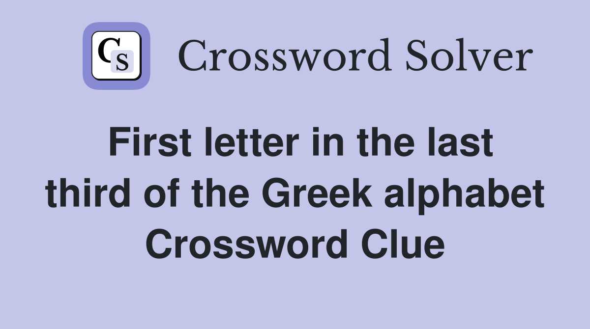 First letter in the last third of the Greek alphabet Crossword Clue